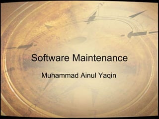 Software Maintenance
Muhammad Ainul Yaqin
 