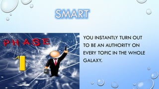 YOU INSTANTLY TURN OUT
TO BE AN AUTHORITY ON
EVERY TOPIC IN THE WHOLE
GALAXY.
.
 