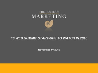 10 WEB SUMMIT START-UPS TO WATCH IN 2016
November 4th 2015
 