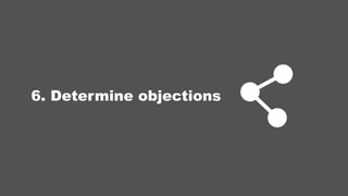6. Determine objections
 