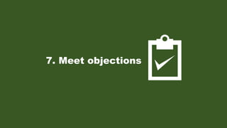 7. Meet objections
 
