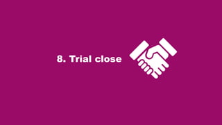 8. Trial close
 