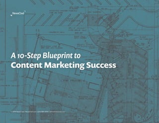 A 10 Step Blueprint to Content Marketing Success 
A 10-Step Blueprint to 
Content Marketing Success 
© 2014 NewsCred / NewsCred.com / (212) 989-4100 / sales@newscred.com 
© 2014 NewsCred 1 
 