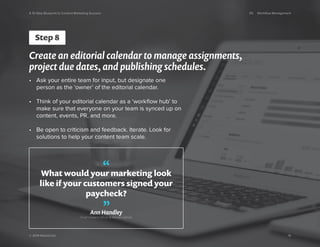 A 10 Step Blueprint to Content Marketing Success 05 Workflow Management 
Create an editorial calendar to manage assignment...