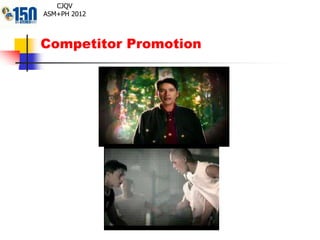 Competitor Promotion
CJQV
ASM+PH 2012
 