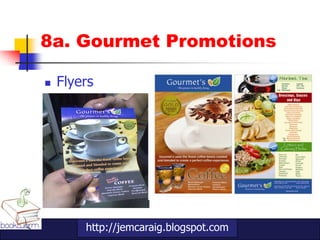 8a. Gourmet Promotions

   Flyers




        http://jemcaraig.blogspot.com
 