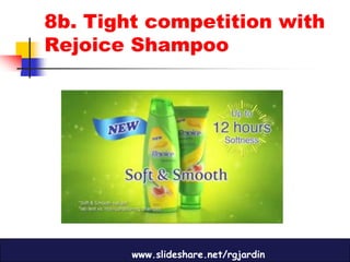 8b. Tight competition with
Rejoice Shampoo




        www.slideshare.net/rgjardin
 