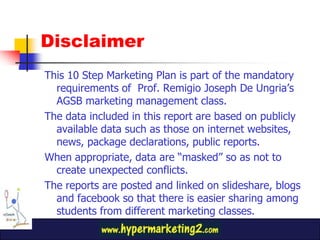 This 10 Step Marketing Plan is part of the mandatory requirements of  Prof. Remigio Joseph De Ungria’s AGSB marketing mana...