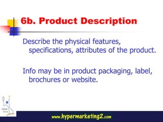 6b. Product Description<br />Describe the physical features, specifications, attributes of the product.<br />Info may be i...