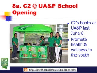 8a. C2 @ UA&P School
Opening
                   C2’s booth at
                    UA&P last
                    June 8
                   Promote
                    health &
                    wellness to
                    the youth
 