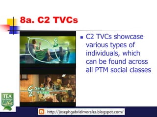8a. C2 TVCs
                 C2 TVCs showcase
                  various types of
                  individuals, which
                  can be found across
                  all PTM social classes
 