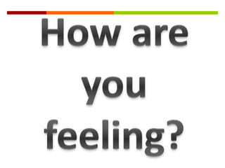How are you feeling?