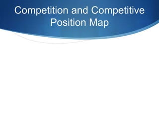 Competition and Competitive Position Map