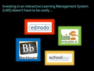 Investing in an interactive Learning Management System
(LMS) doesn’t have to be costly…
 