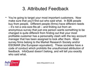 www.infoquestcrm.co.uk
3. Attributed Feedback

You’re going to target your most important customers. Now
make sure that y...