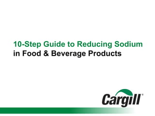 10-Step Guide to Reducing Sodium
in Food & Beverage Products
 