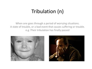 Tribulation (n)
     When one goes through a period of worrying situations.
A state of trouble, or a bad event that causes suffering or trouble.
              e.g :Their tribulation has finally passed
 