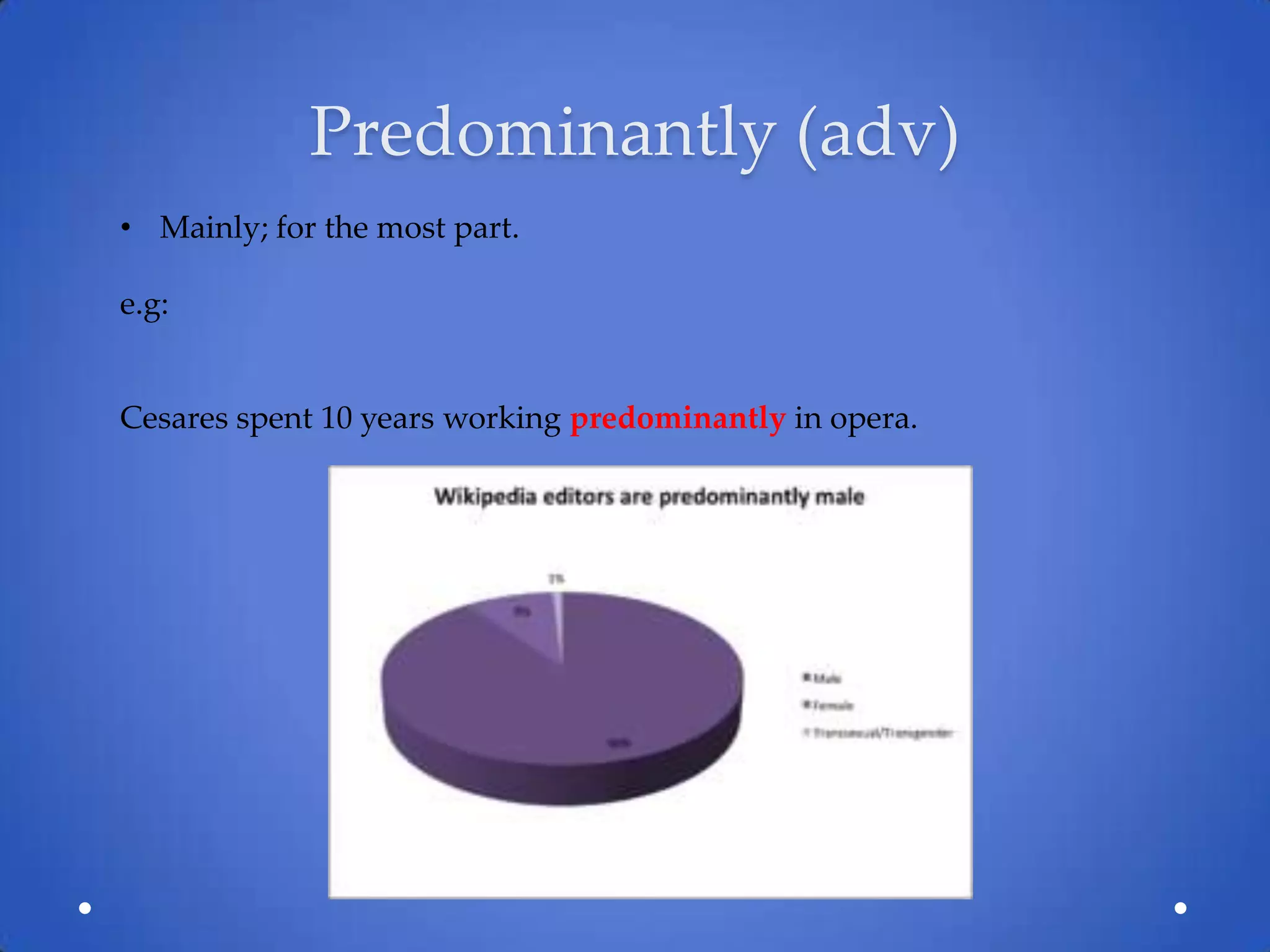 Predominantly (adv)
• Mainly; for the most part.

e.g:


Cesares spent 10 years working predominantly in opera.
 