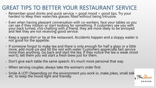 GREAT TIPS TO BETTER YOUR RESTAURANT SERVICE
• Remember good drinks and quick service = good mood = good tips. Try your
ha...