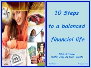 Turn your sound Click Manual 10 Steps  to a balanced  financial life Biblical Study:  Pastor João da Cruz Parente   
