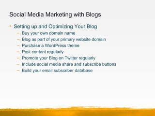 Social Media Marketing with Blogs
• Blogging Marketing Tips
1. Solve problems with your posts. What do your customers worr...