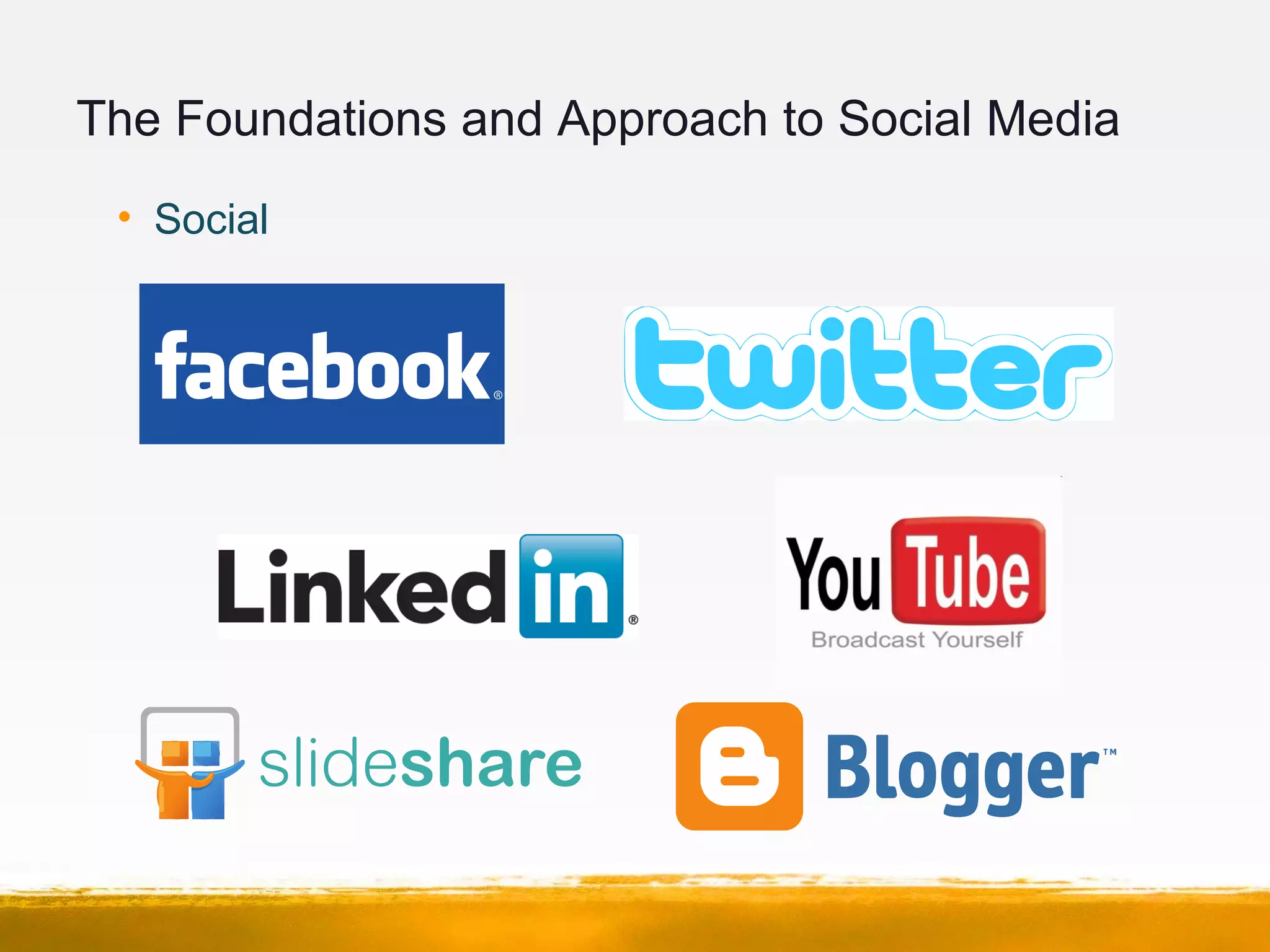 The Foundations and Approach to Social Media
• Social
 