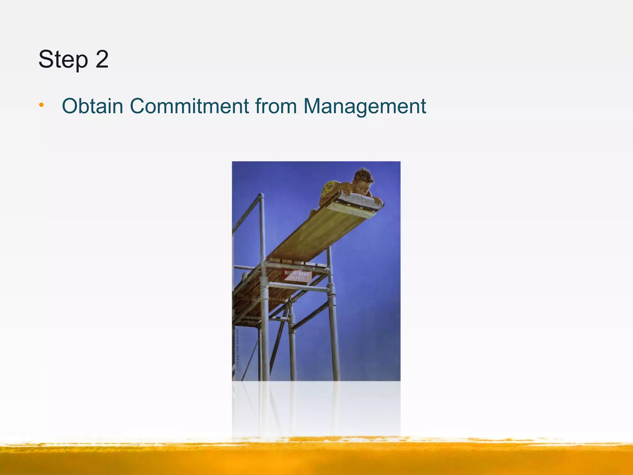 Step 2
• Obtain Commitment from Management
 