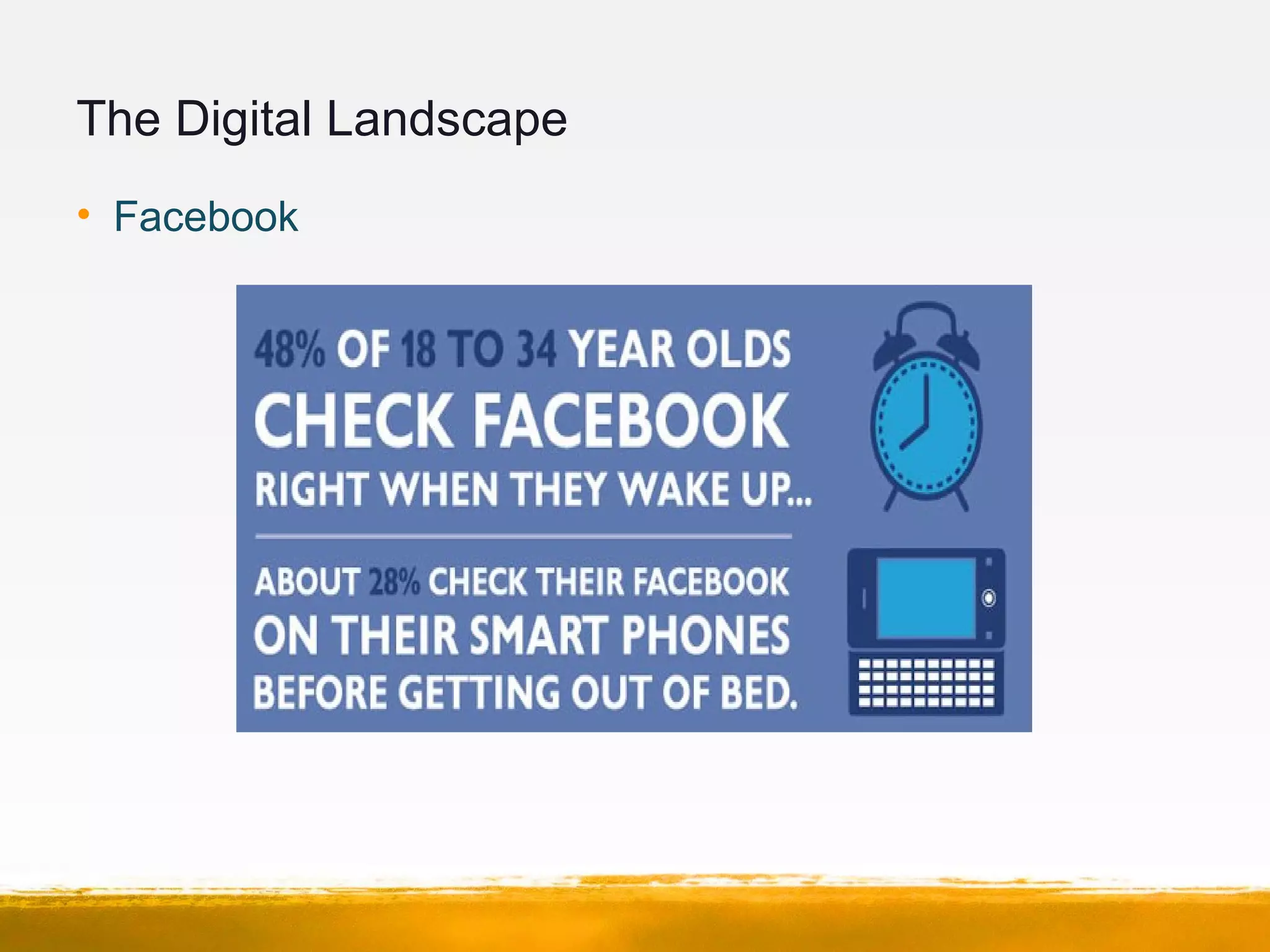 The Digital Landscape
• Facebook
 