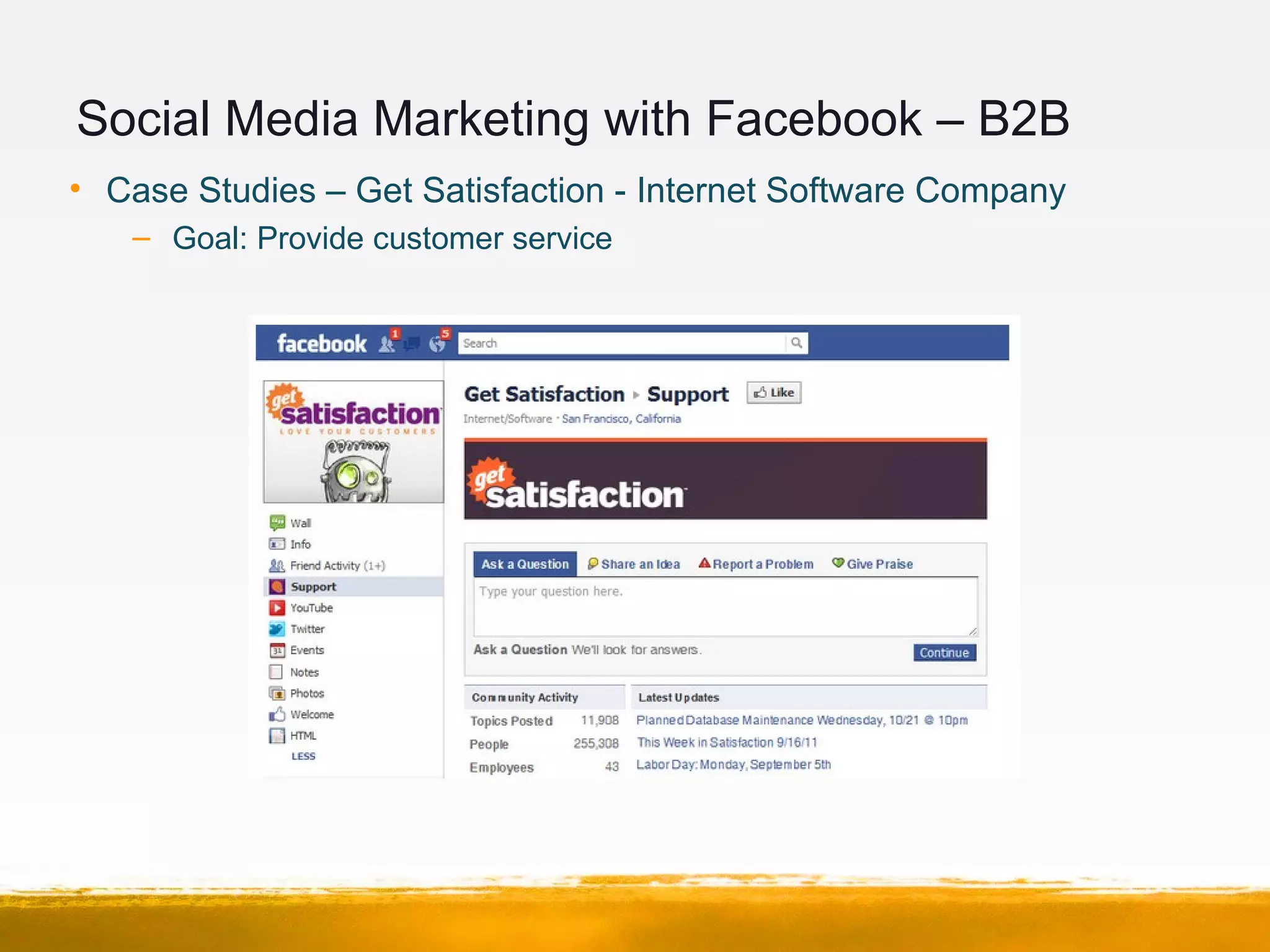 Social Media Marketing with Facebook – B2B
• Case Studies – Get Satisfaction - Internet Software Company
– Goal: Provide customer service
 