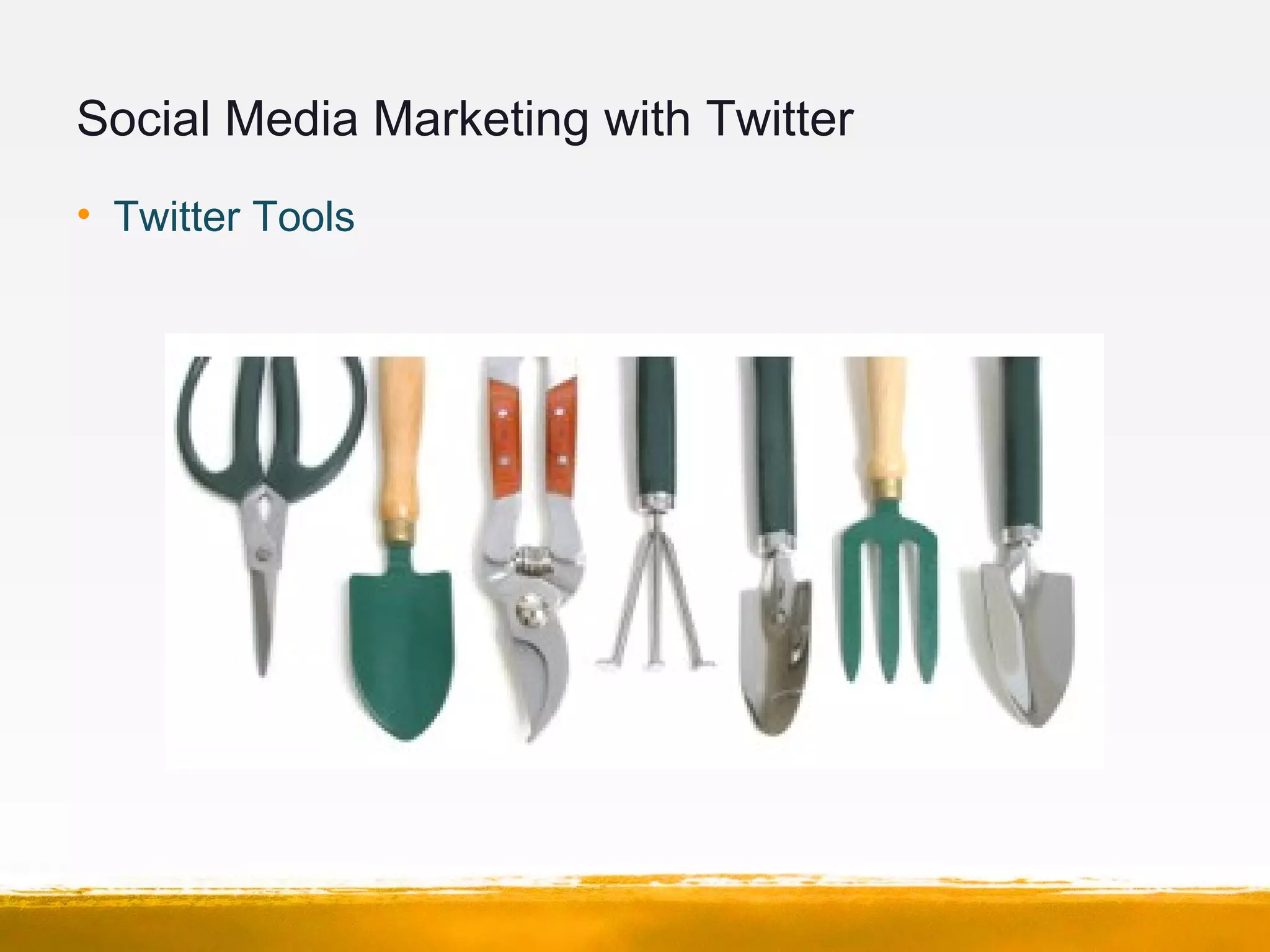 Social Media Marketing with Twitter
• Twitter Tools
 