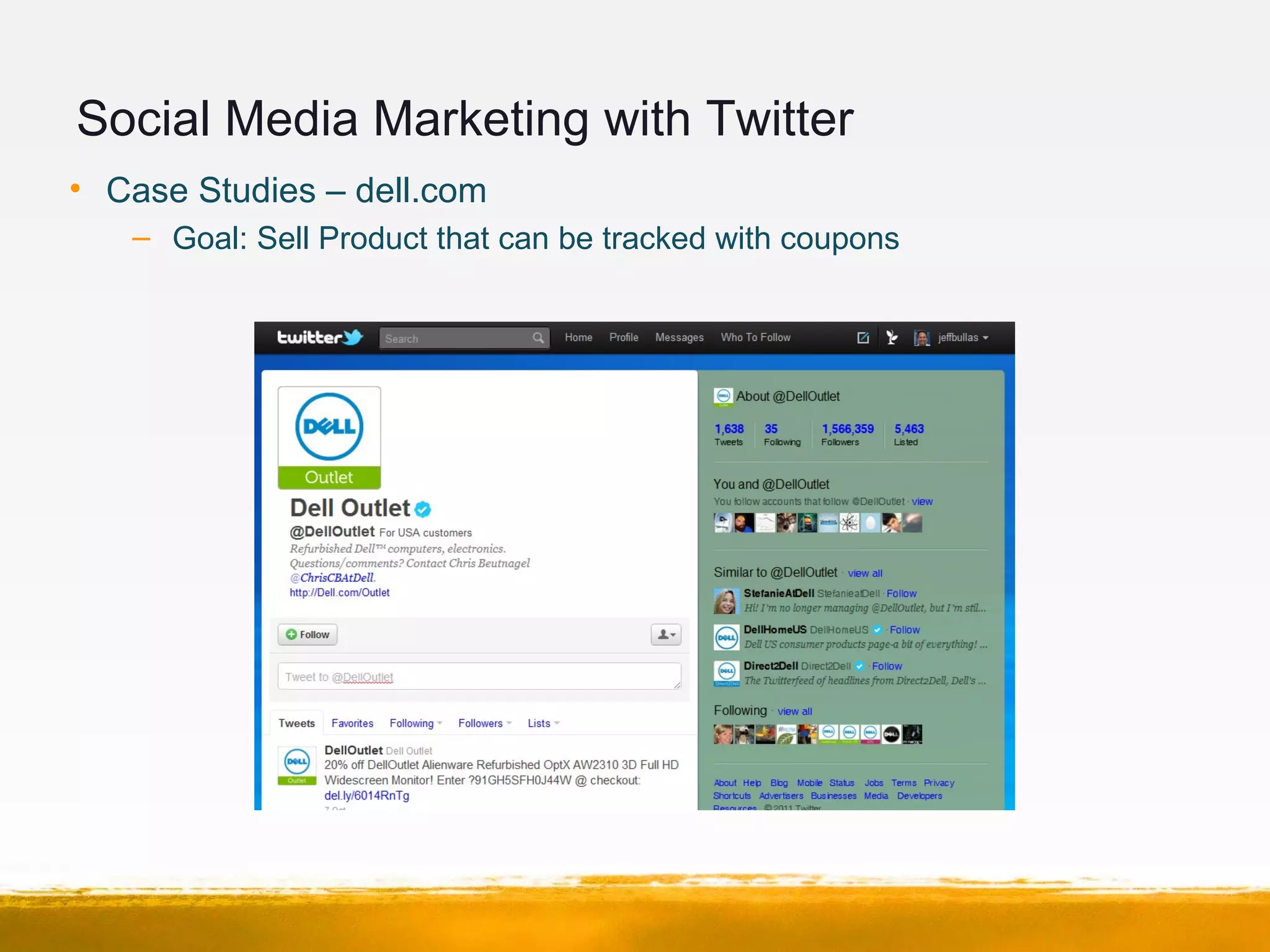Social Media Marketing with Twitter
• Case Studies – dell.com
– Goal: Sell Product that can be tracked with coupons
 