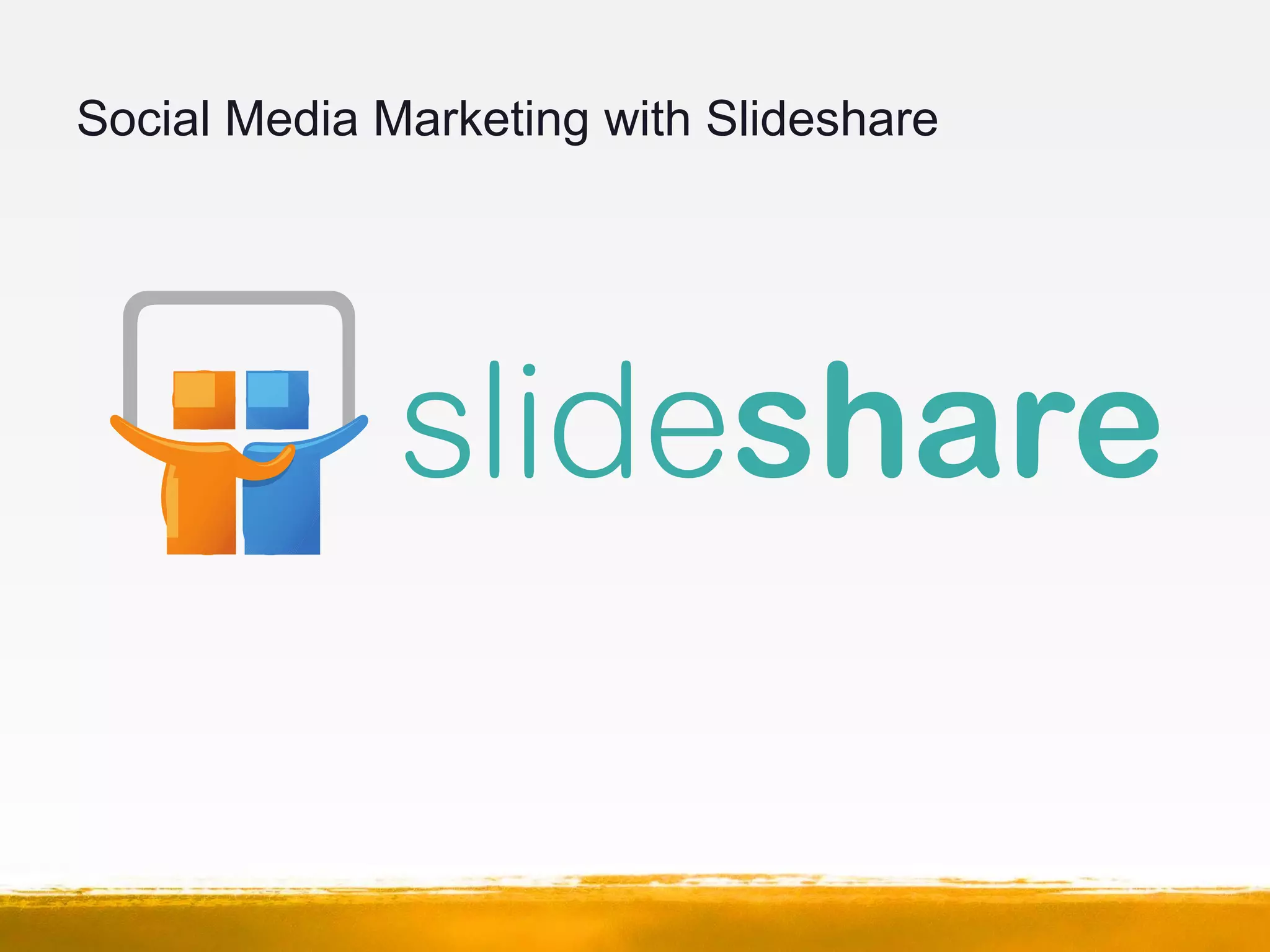 Social Media Marketing with Slideshare
 