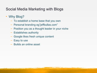 Social Media Marketing with Blogs
• Setting up and Optimizing Your Blog
   –   Buy your own domain name
   –   Blog as par...