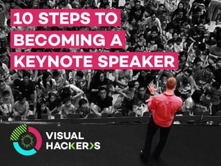 10 STEPS TO
BECOMING A
KEYNOTE SPEAKER
 