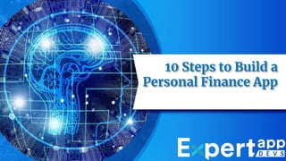 10 Steps to Build a
Personal Finance App
 