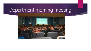 Department morning meeting
 