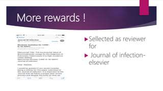 More rewards !
Sellected as reviewer
for
 Journal of infection-
elsevier
 