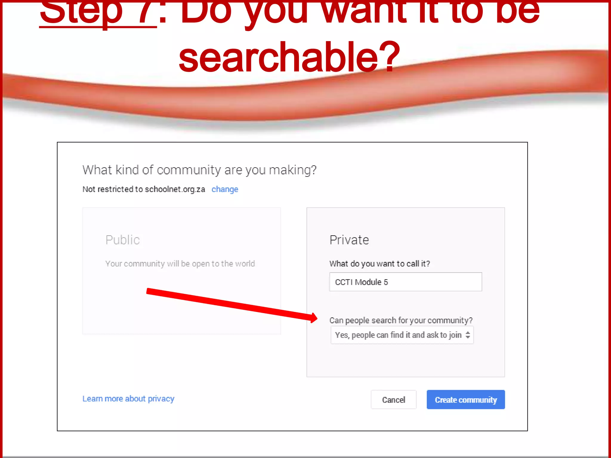 Step 7: Do you want it to be
searchable?
 