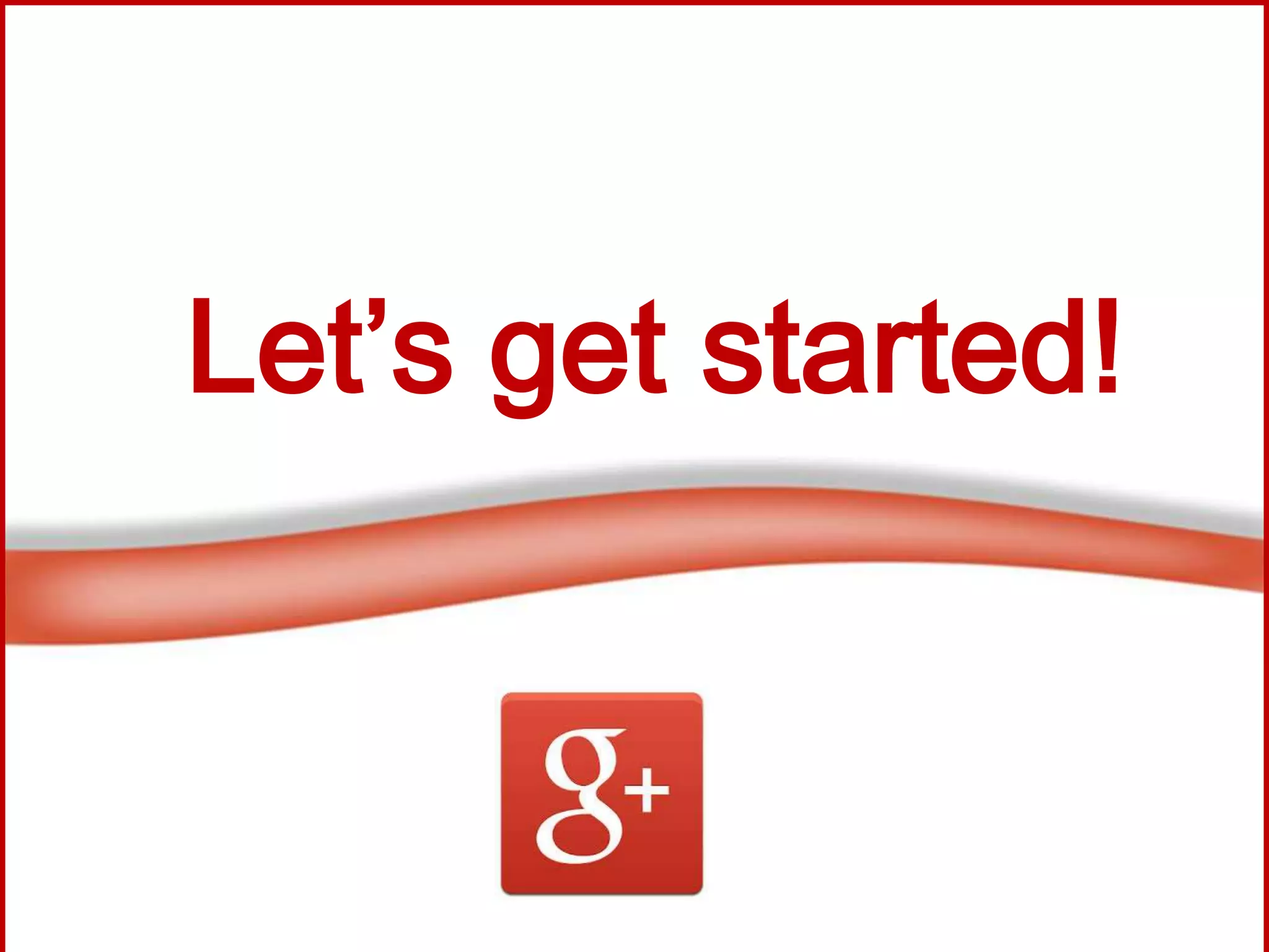 Let’s get started!
 