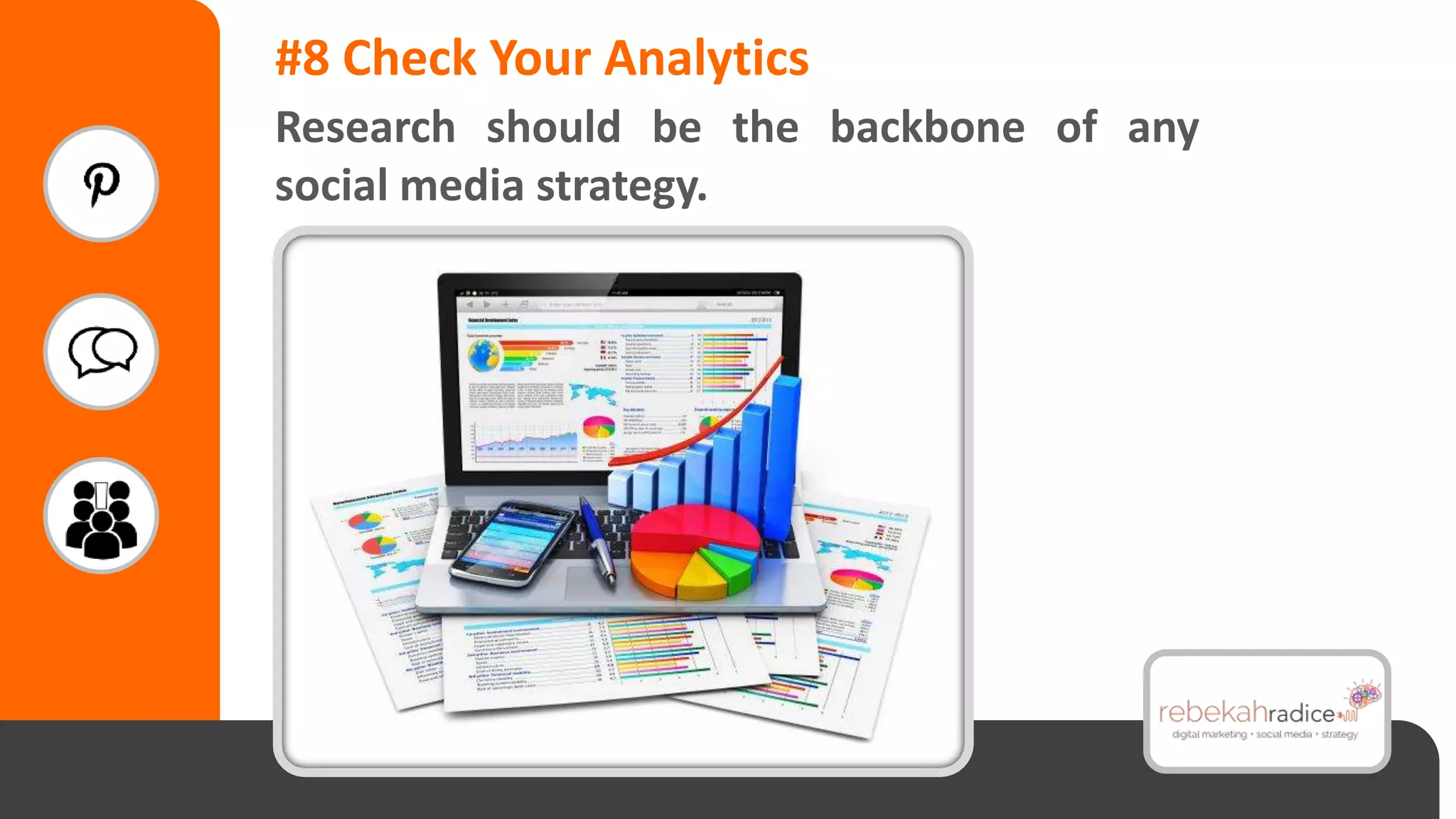 #8 Check Your Analytics
Research should be the backbone of any
social media strategy.