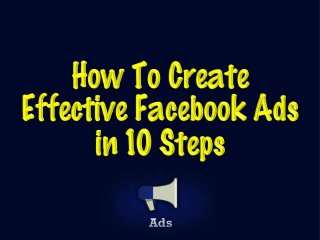10 Steps to Creating Effective Facebook Ads
 