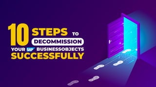 10 Steps To Decommission Your SAP BusinessObjects Successfully
