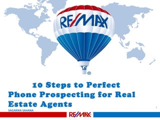 1
10 Steps to Perfect
Phone Prospecting for Real
Estate Agents
SAGARIKA SAHANA
 