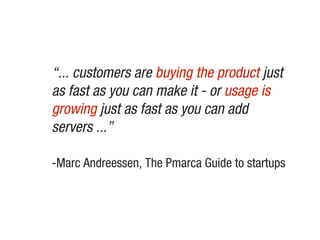 “... customers are buying the product just
as fast as you can make it - or usage is
growing just as fast as you can add
se...