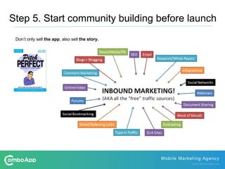 Don’t only sell the app, also sell the story.
Step 5. Start community building before launch
 