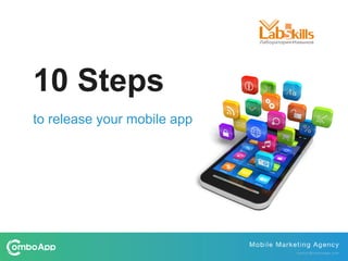 10 Steps
to release your mobile app
 