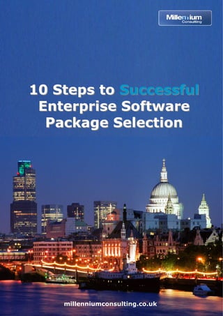 10 Steps to Successful
 Enterprise Software
  Package Selection




    millenniumconsulting.co.uk
 