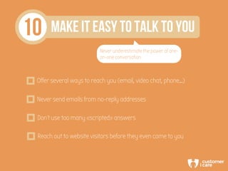 10 Make it easy to talk to you
Never underestimate the power of one-
on-one conversation
Offer several ways to reach you (...