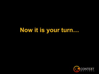 Now it is your turn…
 