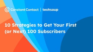 1
10 Strategies to Get Your First
(or Next) 100 Subscribers
 